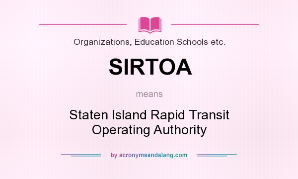 What does SIRTOA mean? It stands for Staten Island Rapid Transit Operating Authority