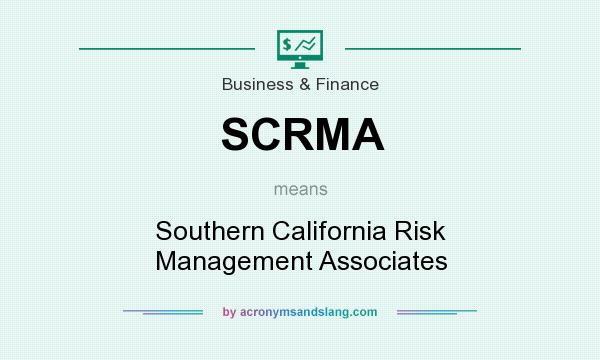 What does SCRMA mean? It stands for Southern California Risk Management Associates