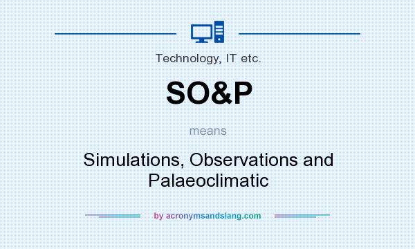 What does SO&P mean? It stands for Simulations, Observations and Palaeoclimatic