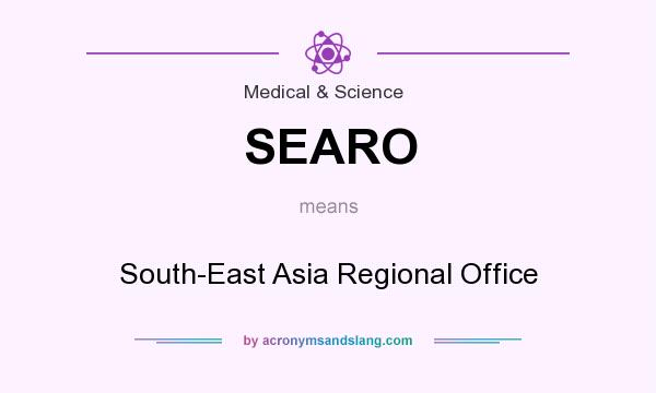 What does SEARO mean? It stands for South-East Asia Regional Office