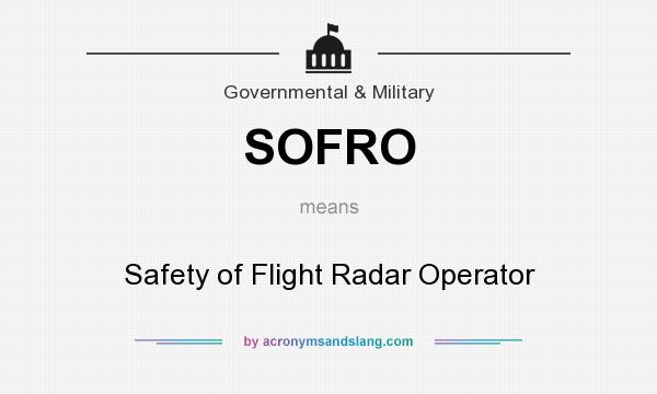 What does SOFRO mean? It stands for Safety of Flight Radar Operator