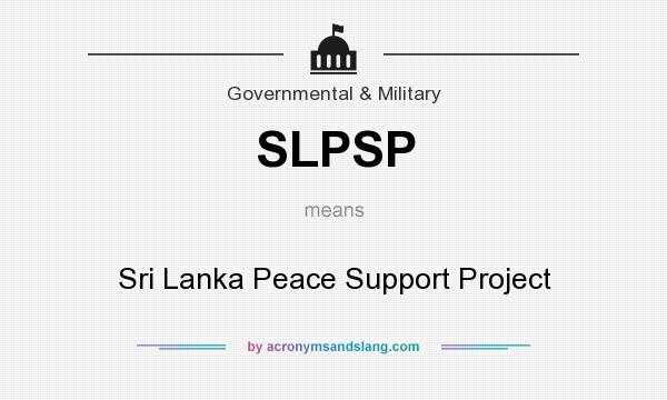 What does SLPSP mean? It stands for Sri Lanka Peace Support Project