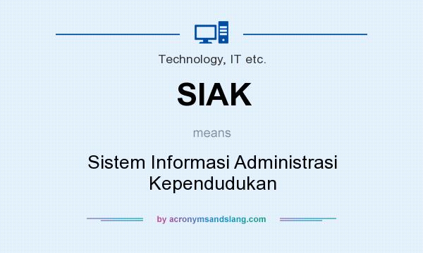 What does SIAK mean? It stands for Sistem Informasi Administrasi Kependudukan