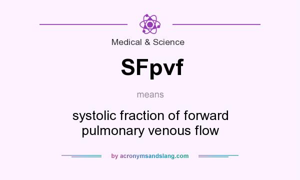 What does SFpvf mean? It stands for systolic fraction of forward pulmonary venous flow