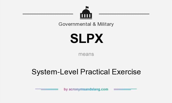 What does SLPX mean? It stands for System-Level Practical Exercise