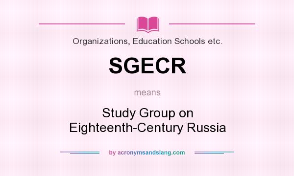 What does SGECR mean? It stands for Study Group on Eighteenth-Century Russia