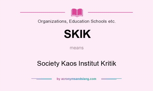 What does SKIK mean? It stands for Society Kaos Institut Kritik