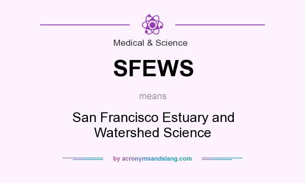 What does SFEWS mean? It stands for San Francisco Estuary and Watershed Science