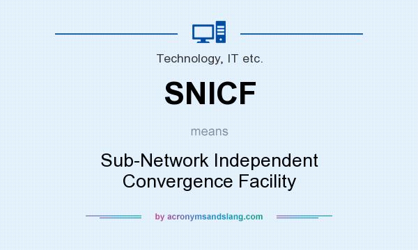 What does SNICF mean? It stands for Sub-Network Independent Convergence Facility