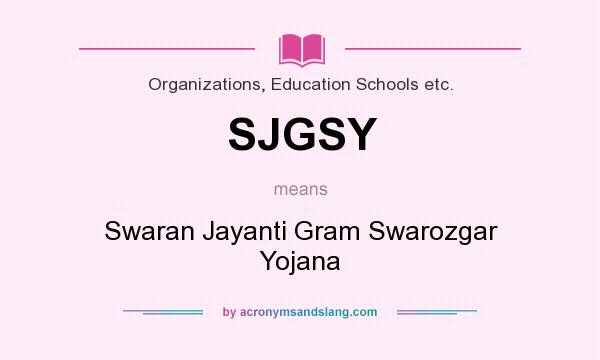 What does SJGSY mean? It stands for Swaran Jayanti Gram Swarozgar Yojana
