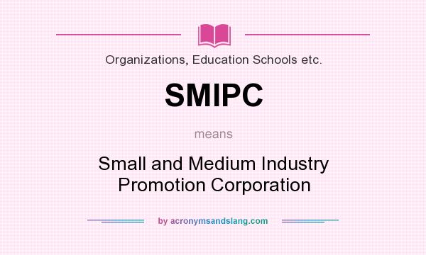 What does SMIPC mean? It stands for Small and Medium Industry Promotion Corporation