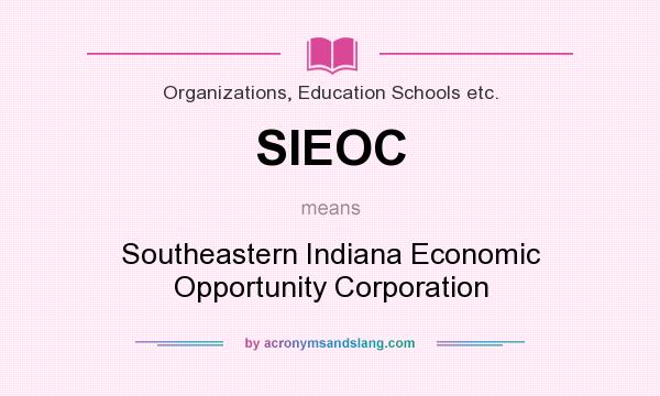 What does SIEOC mean? It stands for Southeastern Indiana Economic Opportunity Corporation