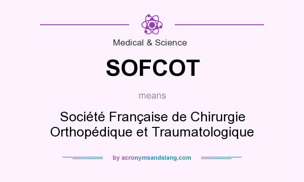What does SOFCOT mean? It stands for Société Française de Chirurgie Orthopédique et Traumatologique