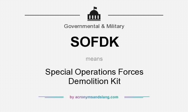 What does SOFDK mean? It stands for Special Operations Forces Demolition Kit