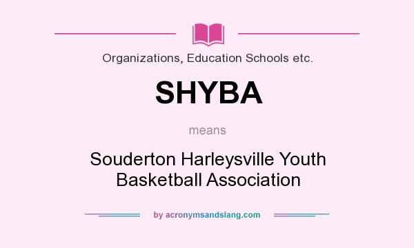 What does SHYBA mean? It stands for Souderton Harleysville Youth Basketball Association