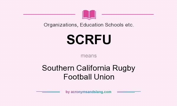 What does SCRFU mean? It stands for Southern California Rugby Football Union