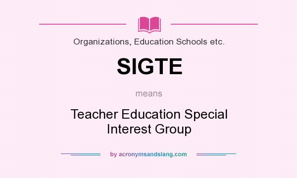 What does SIGTE mean? It stands for Teacher Education Special Interest Group