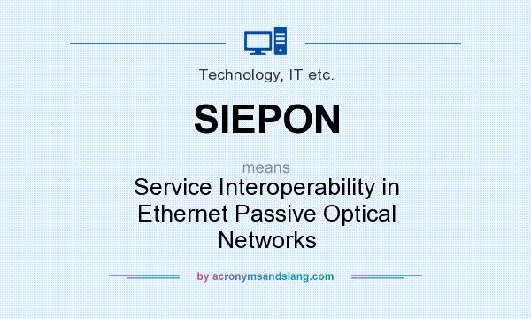 What does SIEPON mean? It stands for Service Interoperability in Ethernet Passive Optical Networks