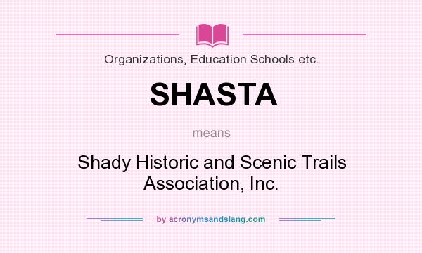 What does SHASTA mean? It stands for Shady Historic and Scenic Trails Association, Inc.