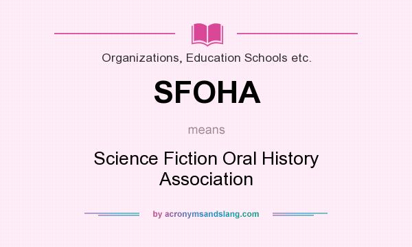 What does SFOHA mean? It stands for Science Fiction Oral History Association
