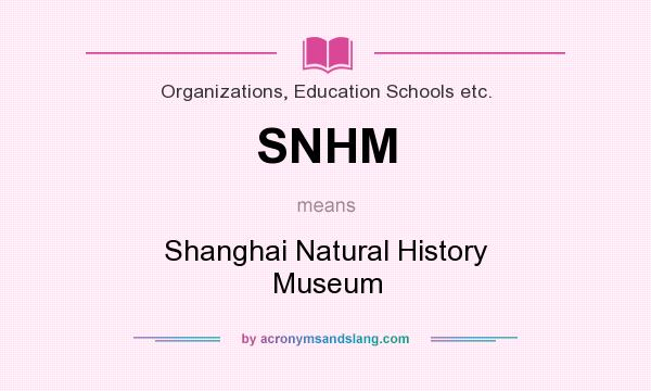 What does SNHM mean? It stands for Shanghai Natural History Museum