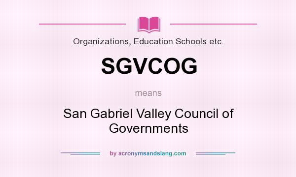 What does SGVCOG mean? It stands for San Gabriel Valley Council of Governments