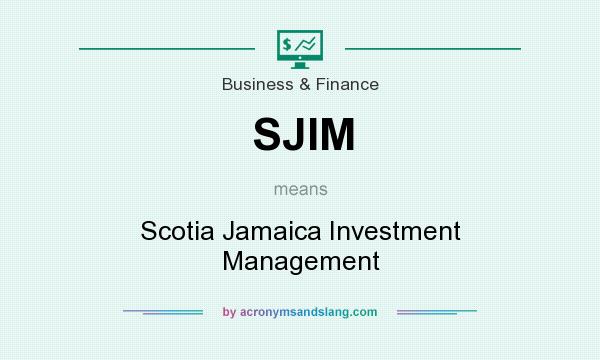 What does SJIM mean? It stands for Scotia Jamaica Investment Management