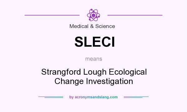 What does SLECI mean? It stands for Strangford Lough Ecological Change Investigation