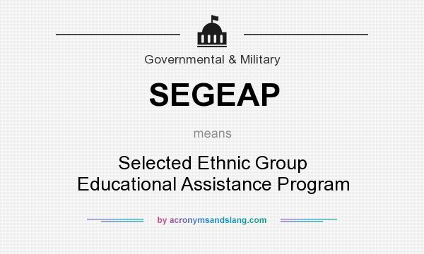 What does SEGEAP mean? It stands for Selected Ethnic Group Educational Assistance Program