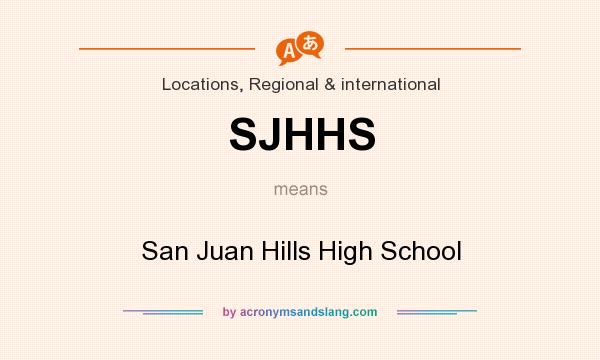 What does SJHHS mean? It stands for San Juan Hills High School