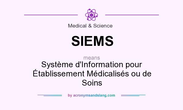 What does SIEMS mean? It stands for Système d`Information pour Établissement Médicalisés ou de Soins