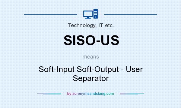 What does SISO-US mean? It stands for Soft-Input Soft-Output - User Separator