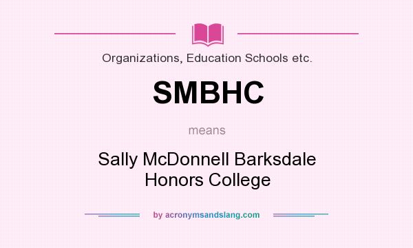 What does SMBHC mean? It stands for Sally McDonnell Barksdale Honors College