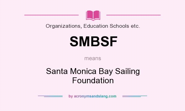 What does SMBSF mean? It stands for Santa Monica Bay Sailing Foundation