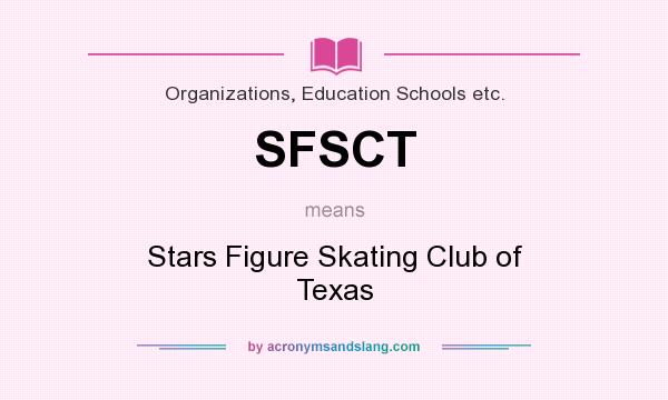 What does SFSCT mean? It stands for Stars Figure Skating Club of Texas