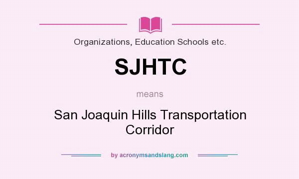 What does SJHTC mean? It stands for San Joaquin Hills Transportation Corridor