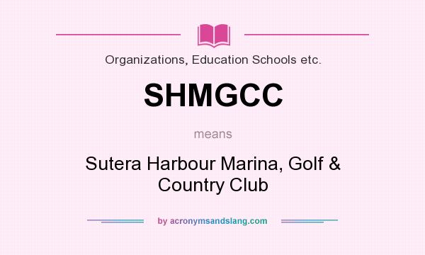 What does SHMGCC mean? It stands for Sutera Harbour Marina, Golf & Country Club