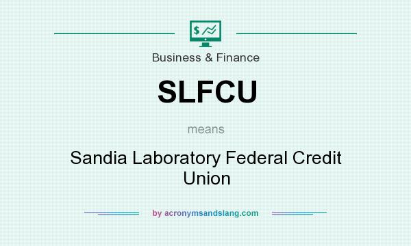 What does SLFCU mean? It stands for Sandia Laboratory Federal Credit Union