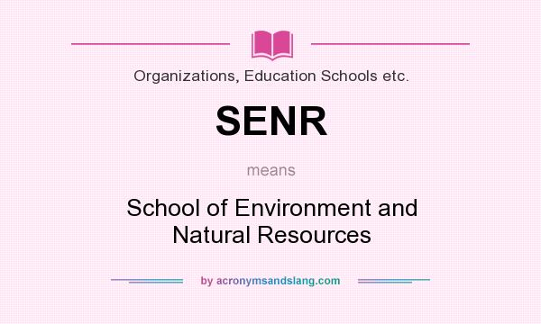 What does SENR mean? It stands for School of Environment and Natural Resources
