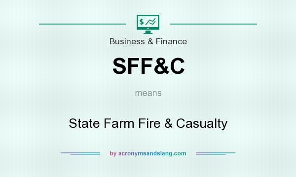 What does SFF&C mean? It stands for State Farm Fire & Casualty