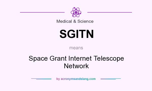 What does SGITN mean? It stands for Space Grant Internet Telescope Network