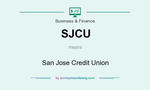 What does SJCU mean? It stands for San Jose Credit Union