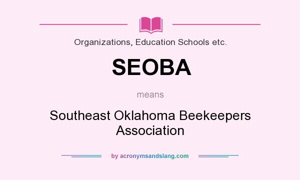 What does SEOBA mean? It stands for Southeast Oklahoma Beekeepers Association