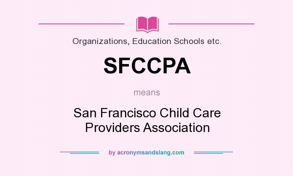 What does SFCCPA mean? It stands for San Francisco Child Care Providers Association