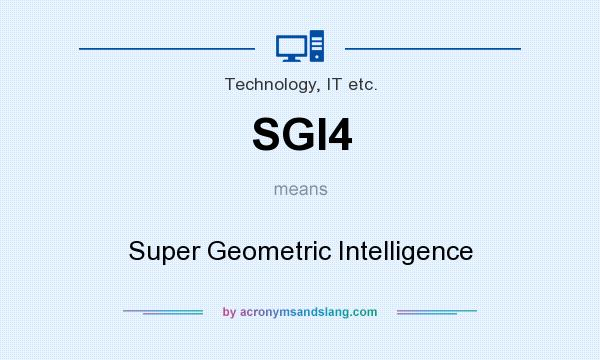What does SGI4 mean? It stands for Super Geometric Intelligence
