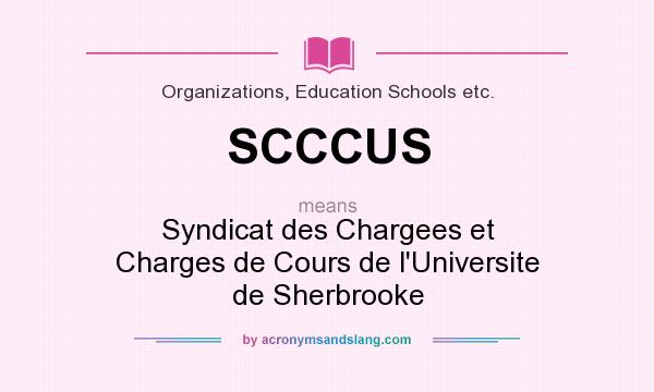 What does SCCCUS mean? It stands for Syndicat des Chargees et Charges de Cours de l`Universite de Sherbrooke