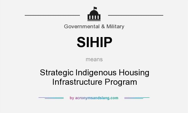 What does SIHIP mean? It stands for Strategic Indigenous Housing Infrastructure Program