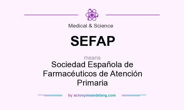What does SEFAP mean? It stands for Sociedad Española de Farmacéuticos de Atención Primaria