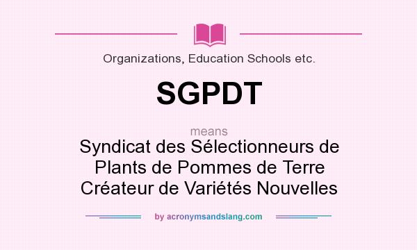 What does SGPDT mean? It stands for Syndicat des Sélectionneurs de Plants de Pommes de Terre Créateur de Variétés Nouvelles