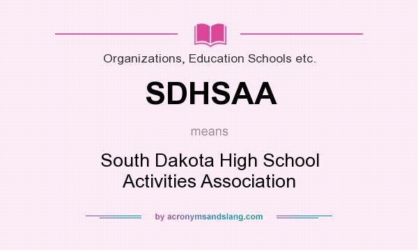 What does SDHSAA mean? It stands for South Dakota High School Activities Association